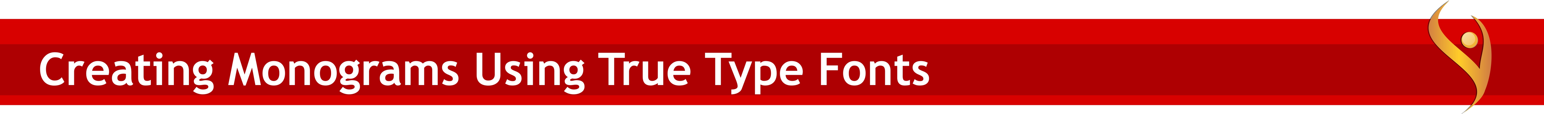 Creating Monograms Using True Type Fonts